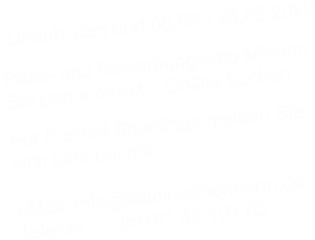 Urlaub vom und 08.08.- 28.08.2022  Pass- und Bewerbungsfoto können  Sie gerne direkt    Online buchen  Für Portrait Shootings melden Sie   sich bitte bei mir.  eMail  info@studio-ehlermann.de  Telefon       05161 48 101 65